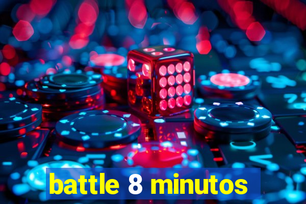 battle 8 minutos